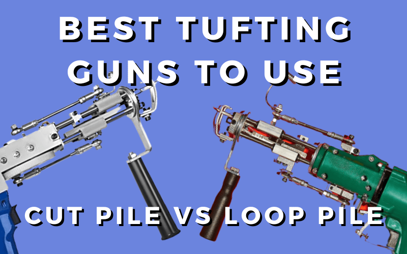 Best_Tufting_Guns_To_Use_Cut_Pile_vs_Loop_Pile_Tufting_Machine-min