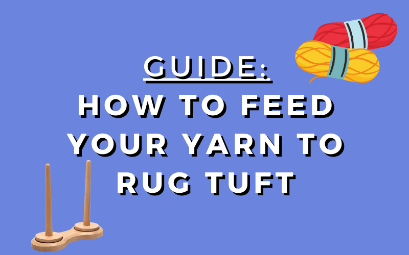 Easy_Guide_Feed_Your_Yarn_To_Rug_Tuft