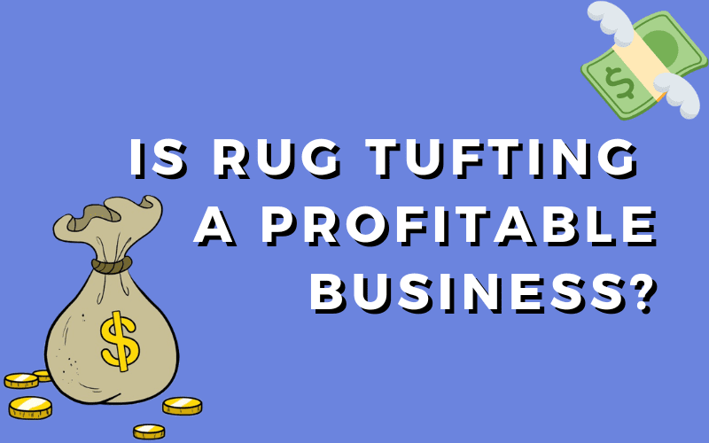 Is Rug Tufting A Profitable Business