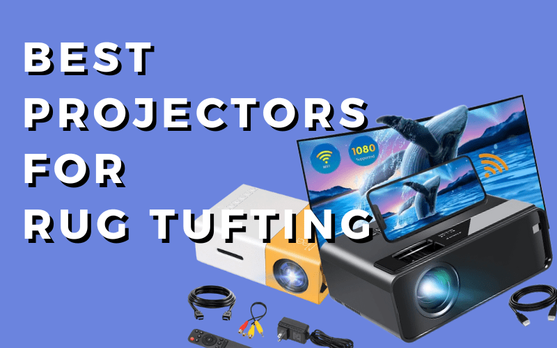best_projectors_for_rug_tufting