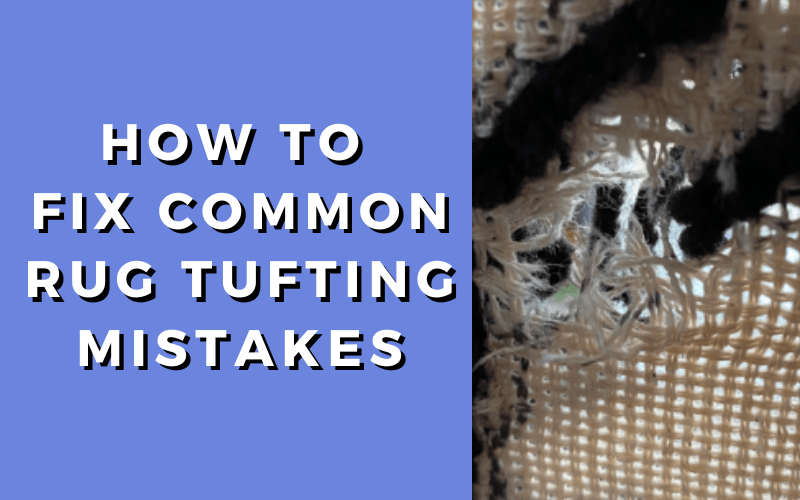 How_To_Fix_Common_Rug_Tufting_Mistakes