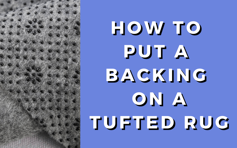 How_To_Put_A_Backing_On_A_Hand_Tufted_Rug