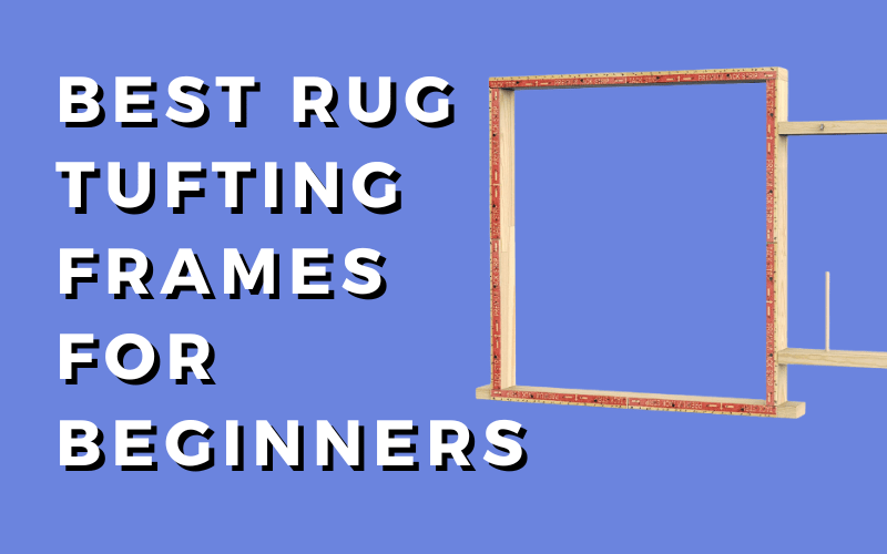 Best_Rug_Tufting_Frames_For_Beginners