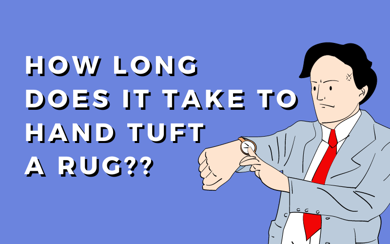 How_Long_Does_It_Take_To_Tuft_A_Rug